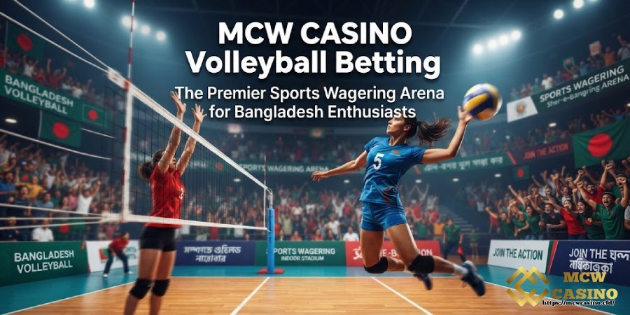 MCW CASINO Volleyball Betting – The Premier Sports Wagering Arena for Bangladesh Enthusiasts